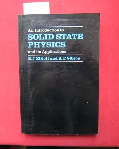 Elliot, R[obert] J. and A[lan] F. Gibson: An introduction to solid state physics. 