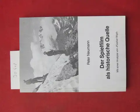 Neumann, Peter: Der Spielfilm als historische Quelle : Mit e. Analyse von "Füsilier Wipf". 