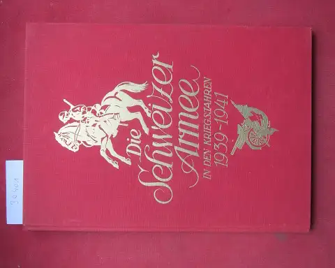 Coulon, Eric de und Roger Masson: Die Schweizer Armee in den Kriegsjahren 1939-1941. [Illustr. durch Eric de Coulon. Hrsg. unter der Leitung von Roger Masson]. 