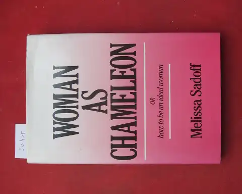 Sadoff, Melissa: Woman as chameleon or How to be a ideal woman. 
