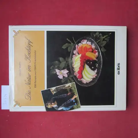 Marti, Oskar: Die Natur im Kochtopf : [650 Rezepte aus Oskis Kräuterküche]. [Fotos: Ursula Marti-Pollet]. 