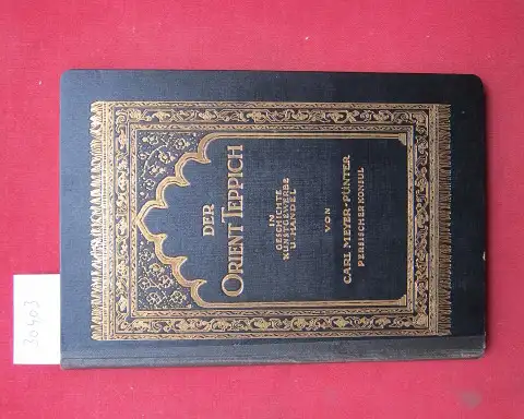 Meyer-Pünter, Carl: Der Orient-Teppich in Geschichte, Kunstgewerbe und Handel : Studien an Hand d. Sammlung C. Meyer-Müller in Zürich. 