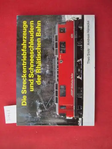 Stolz, Theo und Andreas Hänecke: Die Streckentriebfahrzeuge und Schneeschleudern der Rhätischen Bahn. 