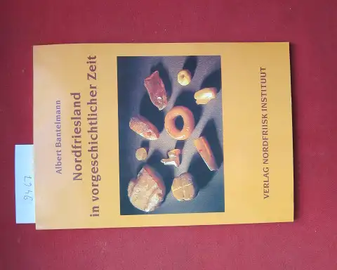 Bantelmann, Albert: Nordfriesland in vorgeschichtlicher Zeit : Geschichte Nordfrieslands Teil 1. Durchgesehen u. erg. von Martin Segschneider.