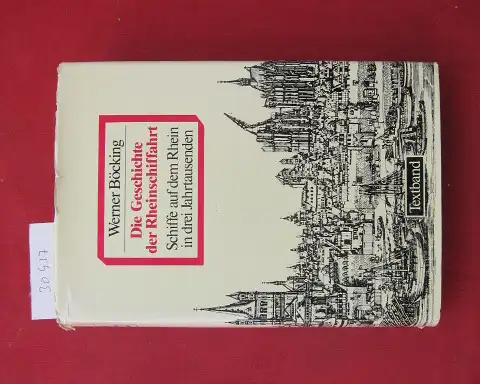 Böcking, Werner: Die Geschichte der Rheinschiffahrt; Textbd. Schiffe auf dem Rhein in drei Jahrtausenden. 