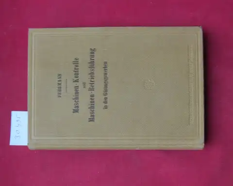 Fehrmann, Karl: Maschinen-Kontrolle und Maschinen-Betriebsführung in den Gärungsgewerben. 