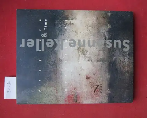 Keller, Susanne: Pressure & time : Werkkatalog. 
