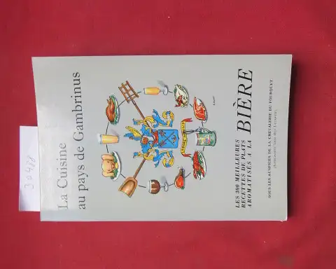 La cuisine au pays de Gambrinus. Les 300 meilleures recettes de plats aromatisés à la bière. 