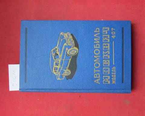 Khalfan, Y. A. und A. F. Andronov: Moskwitsch-Wagen. Modell 407 Bedienungsanleitung. [Russian edition]. 