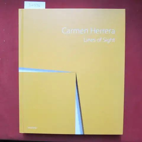 Herrera, Carmen, Susanne Gaensheimer und Susanne Meyer Büser: Carmen Herrera   Lines of sight. Herausgeberinnen der deutschen Ausgabe Susanne Gaensheimer, Susanne Meyer Büser ;.. 