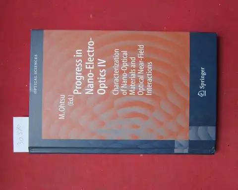 Ohtsu, Motoichi (ed.): Progress in nano-electro-optics; Teil: 4., Characterization of nano-optical materials and optical near-field interactions. Springer series in optical sciences ; 109. 