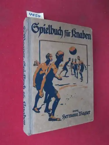 Wagner, Hermann: Illustriertes Spielbuch für Knaben   Eine Sammlung von Bewegungsspielen und Körperübungen, physikalischen und chemischen Kunststücken, unterhaltenen Handfertigkeiten, Denkspielen und Geistesübungen. Neu bearbeitet.. 