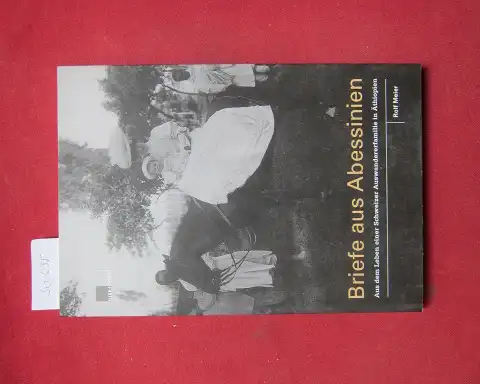 Meier, Rolf: Briefe aus Abessinien : aus dem Leben einer Schweizer Auswandererfamilie in Äthiopien. 