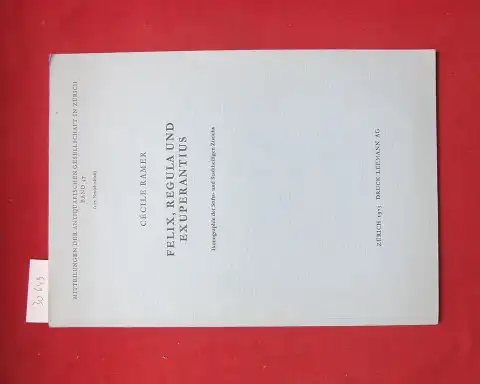 Ramer, Cécile: Felix : Regula und Exuperantius ; Ikonographie d. Stifts- u. stadtheiligen Zürichs ; [Katalog]. Mitteilungen der Antiquarischen Gesellschaft in Zürich ; Bd. 47. 