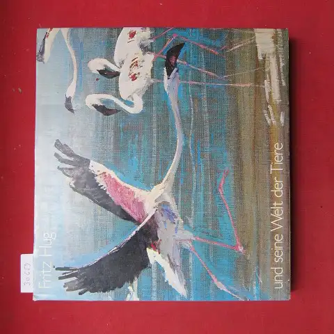 Hug, Fritz und Antje Ziehr: Fritz Hug und seine Welt der Tiere. Text: Antje Ziehr. 