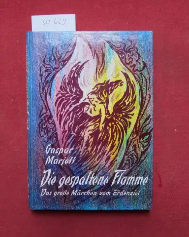 Marjeff, Gaspar: Die gespaltene Flamme : das grosse Märchen vom Erdenziel. Übertr. von Jürgen Friedrich. Zeichn. und Gestaltung: Georg Goelzer. 