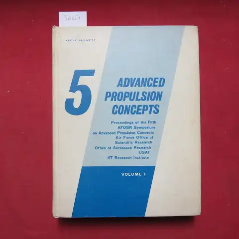 Masi, Joseph F., Leo A. Kiley C. B. Smith a. o: Proceedings of the Fifth AFOSR Symposium on Advanced Propulsion Concepts. Volume 1. 