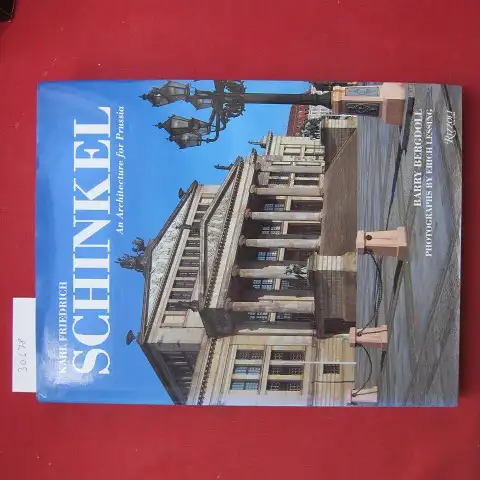 Bergdoll, Barry and Karl Friedrich Schinkel: Karl Friedrich Schinkel : an architecture for Prussia. Photogr. by Erich Lessing. 