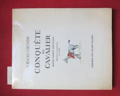 Benoist-Gironiere, Y: Conquete du Cavalier. Premiers éléments d`équitation. Hors-Texte et Illustrations de l`Auteur. 