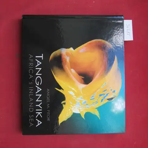 Fitor, Angel M: Tanganyika. Africa`s inland sea. A journey to the deepest Lake in Africa. 