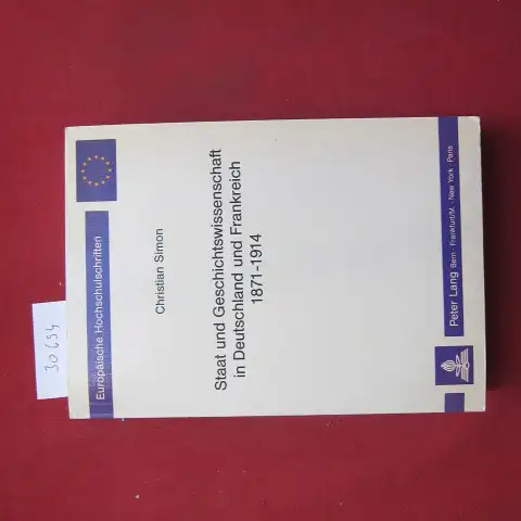 Simon, Christian: Staat und Geschichtswissenschaft in Deutschland und Frankreich 1871 - 1914; Bd. 1. Text. Geschichte und ihre Hilfswissenschafzen, Reihe III, Band 349/I. 