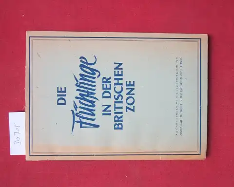 Zentralamt f. Arbeit in d. brit. Zone (Hrsg.): Die Flüchtlinge in der britischen Zone : Auf Grund amtl. Materials zusammengestellt. 