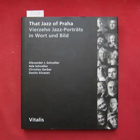 Schneller, Alexander J., Christian Gerber Danilo Silvestri u. a: That jazz of Praha : [vierzehn Jazz Porträts in Wort und Bild]. Autoren Alexander J. Schneller.. 