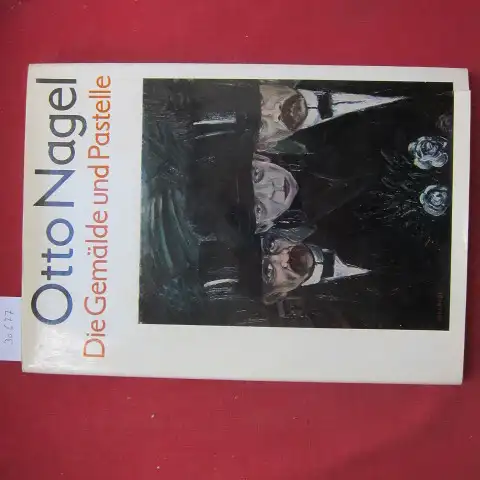 Schallenberg-Nagel, Sibylle, Götz Schallenberg und Otto Nagel: Otto Nagel : Die Gemälde u. Pastelle; Veröffentlichung d. Akad. d. Künste d. Dt. Demokrat. Republik u. d. Märk. Museums. bearb. von Sibylle Schallenberg-Nagel u. Götz Schallenberg. 