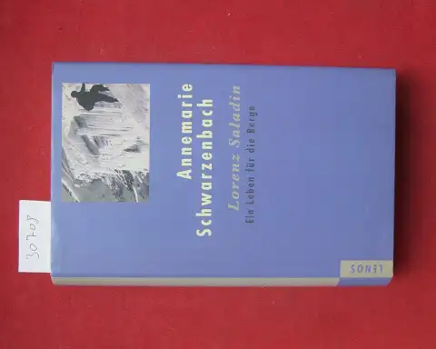 Schwarzenbach, Annemarie: Lorenz Saladin : ein Leben für die Berge. Hrsg. und mit einem Essay vers. von Robert Steiner und Emil Zopfi. 