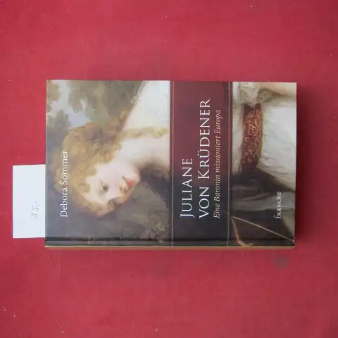 Sommer, Debora: Juliane von Krüdener : Eine Baronin missioniert Europa. 