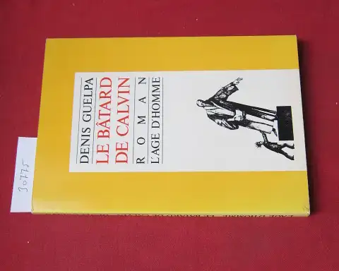 Guuelpa, Denis: Le bâtard de Calvin. Roman. 