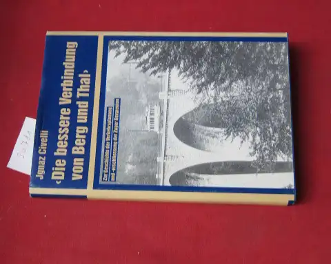 Civelli, Jgnaz: Die bessere Verbindung von Berg und Thal : e. Beitr. zur Geschichte d. Verkehrsplanung u.  erschliessung d. Zuger Bergregion unter bes. Berücks.. 