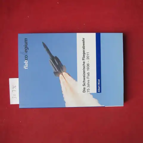Wüst, Albert: Die Schweizerische Fliegerabwehr : 75 Jahre Flab 1936 - 2011. 