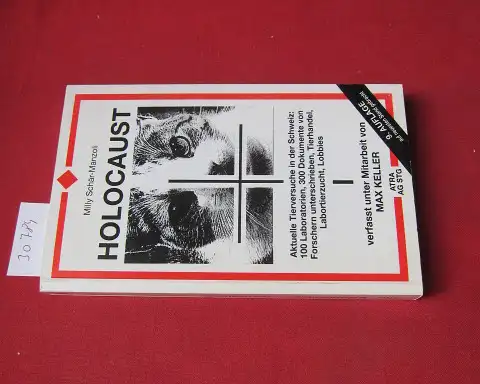 Schär Manzoli, Milly: Holocaust : aktuelle Tierversuche in der Schweiz: 100 Laboratorien, 300 Dokumente von Forschern unterschrieben, Tierhandel, Labortierzucht, Lobbies. Verf. unter Mitarb. von Max.. 