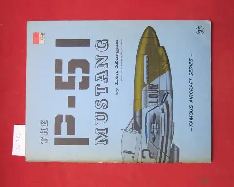 Morgan, Len: The P - 51 Mustang. Famous Aircraft Series. With scale drawings from Richard. Groh. 