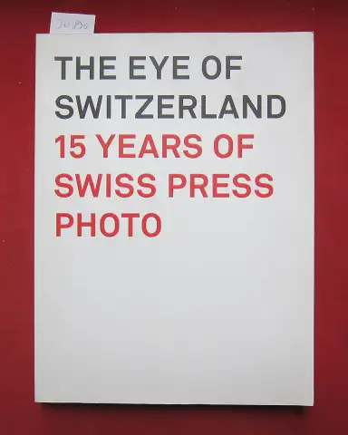 Pfrunder, Peter, Michel Guerrin und Vicki Goldberg: Das Auge der Schweiz : Best of Swiss Press Photo. 