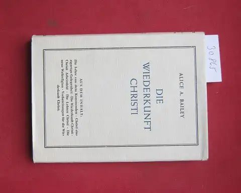 Bailey, Alice: Die Wiederkunft Christi. [Freie Übertr. von William Pirig]. 