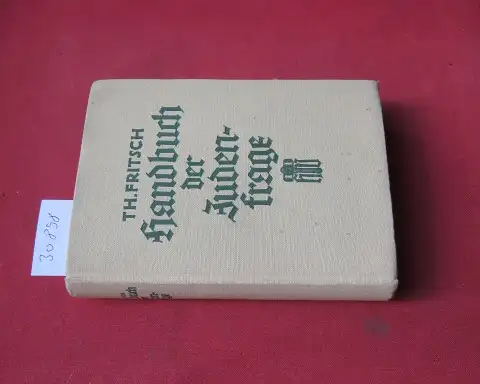 Fritsch, Theodor: Handbuch der Judenfrage : Die wichtigsten Tatsachen zur Beurteilung d. jüd. Volkes. 