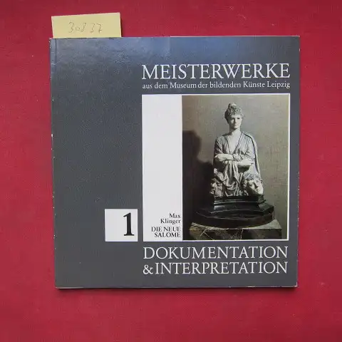 Heiland, Susanne, Dieter Gleisberg und Eberhardt Klemm: Max Klinger: Die neue Salome. [hrsg. vom Museum d. Bildenden Künste. Katalogred.: Susanne Heiland. ] Meisterwerke aus dem Museum der Bildenden Künste Leipzig ; 1. 