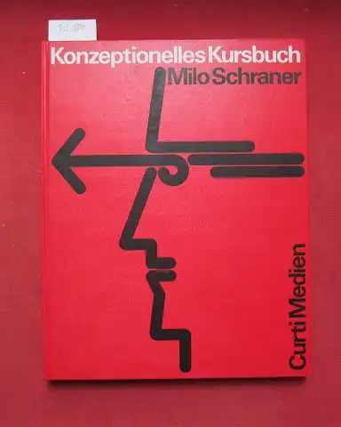 Schraner, Milo (Hrsg.): Konzeptionelles Kursbuch : Grundlagen der kreativen Werbung. [Hrsg.: Curti Medien AG, Glattbrugg]. 