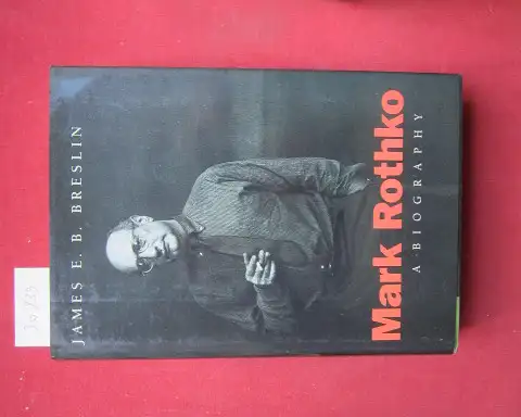 Breslin, James E. B: Mark Rothko. A biography. 