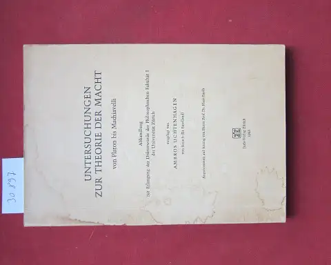 Uchtenhagen, Ambros: Untersuchungen zur Theorie der Macht von Platon bis Machiavelli. [Abhandl. zur Erlangung d. Doktorwürde Uni. Zürich]. 