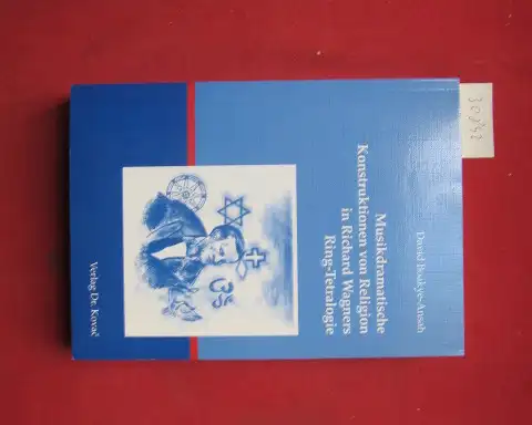 Boakye-Ansah, David: Musikdramatische Konstruktionen von Religion in Richard Wagners Ring-Tetralogie. Schriftenreihe Studien zur Musikwissenschaft ; Bd. 19. 