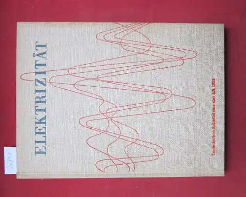 Burri, A. (Red.): Elektrizität. Technisches Zeitbild aus der Schweizerischen Landesausstellung 1939. 
