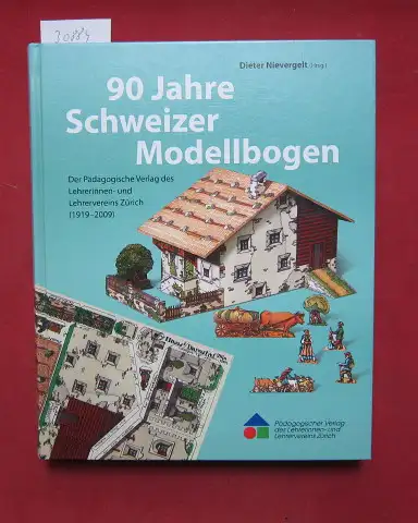 Bachmann, Otto, Rolf Arnold Müller und Dieter Nievergelt: 90 Jahre Schweizer Modellbogen : der Pädagogische Verlag des Lehrerinnen  und Lehrervereins Zürich (1919.. 