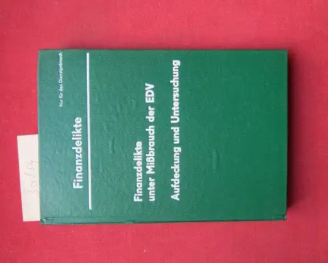 Moldenhauer, Konrad: Finanzdelikte unter Missbrauch der EDV : Aufdeckung und Untersuchung. Ministerium d. Innern, Publ.-Abt. Autorenkollektiv. 