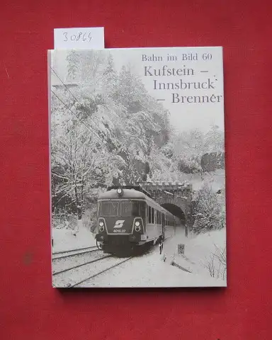 Wegenstein, Peter: Kufstein, Innsbruck, Brenner. Texte u. Kart. von Peter Wegenstein. Fotos von Helmut Bogner u.a. / Bahn im Bild ; 60. 