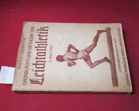 Hoke, Ralph Johann und Otto Schmith: Grundlagen und Methodik der Leichtathletik : Eine Einführung in die Leichtathletik f. Studenten, Lehrer u. Aerzte. 