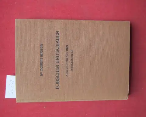 Stäger, Robert: Forschen und Schauen : Ausschnitte aus d. Insektenleben. Mit 23 Zeichn. v. Greta Mander, 2 Fig. v. R. Stäger, e. Portrait J. H. Fabre`s v, Karl Hänny u. e. Bild d. Verf.. 