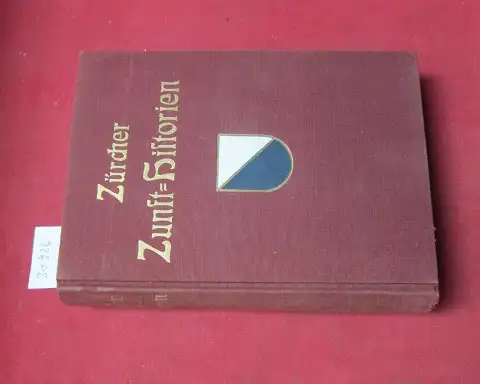 Gyr, Salomon Friedrich: Zürcher Zunft-Historien : Schilderungen aus d. Geschichte Zürichs ; Im Auftrage d. Zentral-Komitees der Zünfte Zürichs.aufgezeichnet. BEILIEGEND: Nachtrag 1936. 